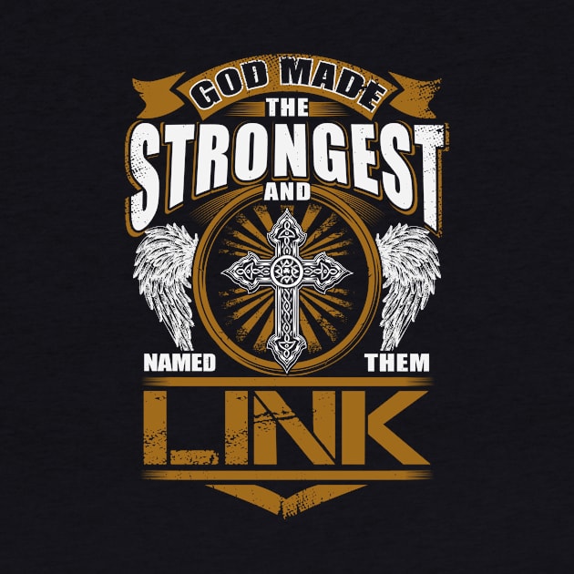 Link Name T Shirt - God Found Strongest And Named Them Link Gift Item by reelingduvet